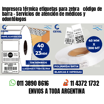 Impresora térmica etiquetas para zebra  código de barra - Servicios de atención de médicos y odontólogos